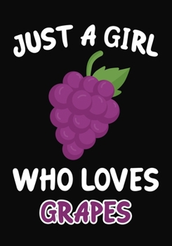 Paperback Just Girl Who Loves Grapes: Journal / Notebook Gift For Girls, Blank Lined 109 Pages, Grapes Lovers perfect Christmas & Birthday Or Any Occasion Book