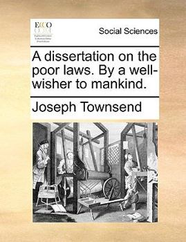 Paperback A dissertation on the poor laws. By a well-wisher to mankind. Book