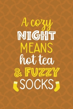 A Cozy Night Means Hot Tea And Fuzzy Socks: Notebook Journal Composition Blank Lined Diary Notepad 120 Pages Paperback Orange Texture Fuzzy