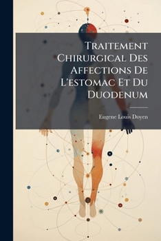 Paperback Traitement Chirurgical Des Affections De L'estomac Et Du Duodenum [French] Book