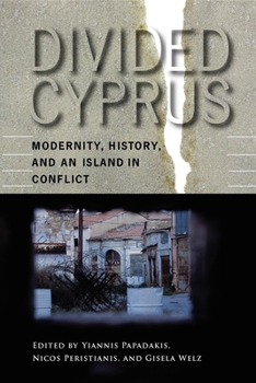 Divided Cyprus: Modernity, History, And an Island in Conflict (New Anthropologies of Europe) - Book  of the New Anthropologies of Europe