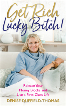 Paperback Get Rich, Lucky Bitch!: Release Your Money Blocks and Live a First-Class Life Book