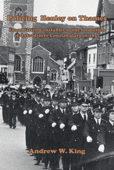Policing Henley-on-Thames: From Parish Constables to the Formation of the Oxfordshire Constabulary in 1857