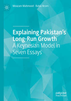 Hardcover Explaining Pakistan's Long-Run Growth: A Keynesian Model in Seven Essays Book