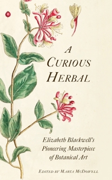 Hardcover A Curious Herbal: Elizabeth Blackwell's Pioneering Masterpiece of Botanical Art Book