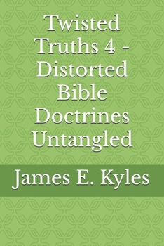 Paperback Twisted Truths 4 - Distorted Bible Doctrines Untangled Book