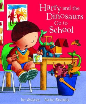 Harry and the Dinosaurs Go To School - Book  of the Harry and the Dinosaurs