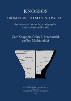 Hardcover Knossos: From First to Second Palace: An Integrated Ceramic, Stratigraphic, and Architectural Study Book