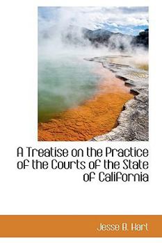 Paperback A Treatise on the Practice of the Courts of the State of California Book