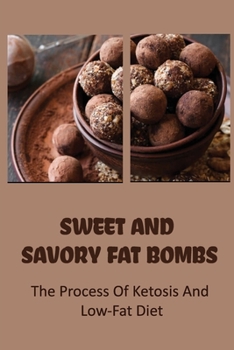 Paperback Sweet And Savory Fat Bombs: The Process Of Ketosis And Low-Fat Diet Book