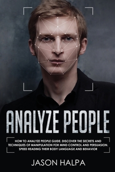 Paperback Analyze People: How to analyze people guide. Discover the secrets and techniques of manipulation for mind control and persuasion. Spee Book