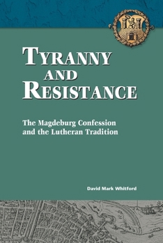 Paperback Tyranny and Resistance: The Magdeburg Confession and the Lutheran Tradition Book