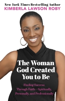Paperback The Woman God Created You to Be: Finding Success Through Faith---Spiritually, Personally, and Professionally Book