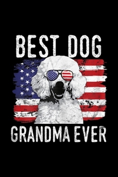 Paperback Best Dog Grandma Ever: Womens American Flag Best Dog Grandma Ever Poodles USA Journal/Notebook Blank Lined Ruled 6x9 100 Pages Book