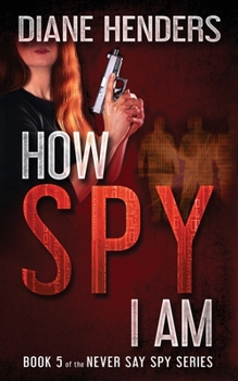 How Spy I Am - Book #5 of the Never Say Spy