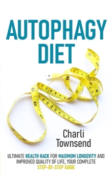 Paperback Autophagy Diet: Ultimate Health Hack for Maximum Longevity and Improved Quality of Life, Your Complete Step-by-Step Guide Book