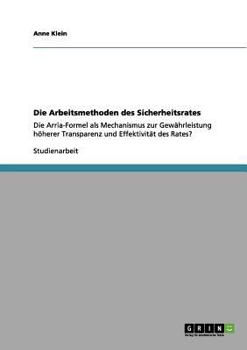 Paperback Die Arbeitsmethoden des Sicherheitsrates: Die Arria-Formel als Mechanismus zur Gewährleistung höherer Transparenz und Effektivität des Rates? [German] Book