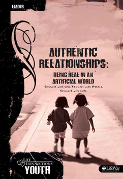Paperback Life Connections Youth: Authentic Relationships - Leader: Being Real in an Artificial World Book