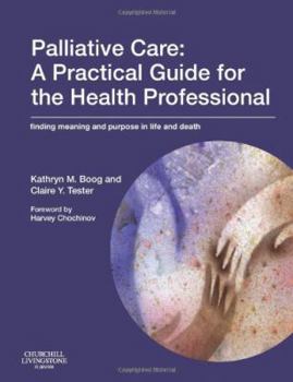 Paperback Palliative Care: A Practical Guide for the Health Professional: Finding Meaning and Purpose in Life and Death Book