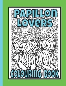 Papillon Lovers Colouring Book: Gift for papillon owner