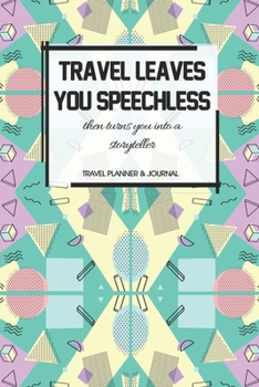 Travel Planner & Journal: Travel Leaves You Speechless Explore Everywhere Extraordinary Itineraries Portofolio Organizer Planner