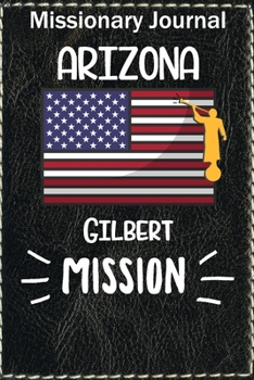 Paperback Missionary Journal Arizona Gilbert Mission: Mormon missionary journal to remember their LDS mission experiences while serving in the Gilbert Arizona M Book