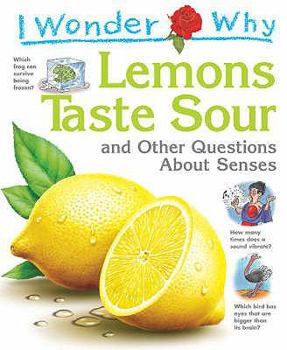 Paperback I Wonder Why Lemons Taste Sour: And Other Questions about Senses Book