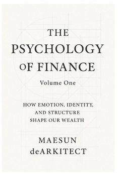 Paperback The Psychology of Finance: How Emotion, Identity, and Structure Shape Our Wealth Book