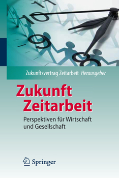 Hardcover Zukunft Zeitarbeit: Perspektiven Für Wirtschaft Und Gesellschaft [German] Book