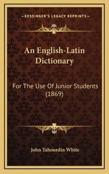 Hardcover An English-Latin Dictionary: For The Use Of Junior Students (1869) Book