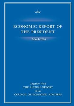 Paperback Economic Report of the President March 2014: Together with The Annual Report of the Council of Economic Advisers Book