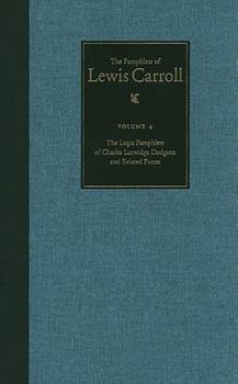Hardcover The Complete Pamphlets of Lewis Carroll: The Logic Pamphlets of Lewis Carroll and Related Pieces Volume 4 Book