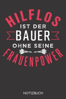 Hilflos ist der Bauer ohne seine Frauenpower: Notizbuch mit 120 Linierten Seiten im Format A5 (6x9 Zoll)