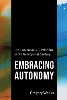 Hardcover Embracing Autonomy: Latin American-Us Relations in the Twenty-First Century Book