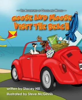 Hardcover The Adventures of Goose and Moose: Goose and Moose Visit the Beach Book