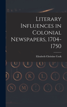 Hardcover Literary Influences in Colonial Newspapers, 1704-1750 Book