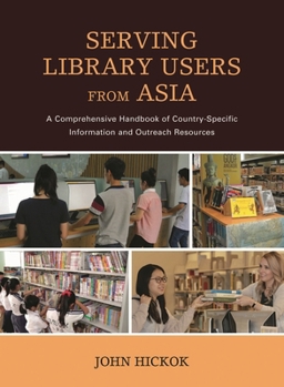 Hardcover Serving Library Users from Asia: A Comprehensive Handbook of Country-Specific Information and Outreach Resources Book