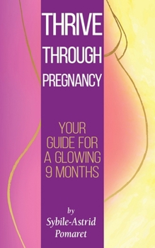 Paperback Thrive Through Pregnancy: Your guide for a glowing 9 months Book