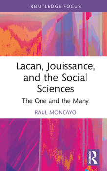 Hardcover Lacan, Jouissance, and the Social Sciences: The One and the Many Book