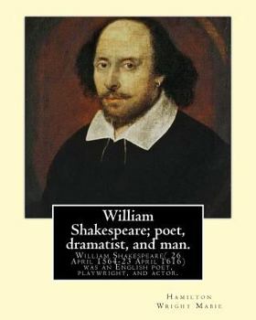 Paperback William Shakespeare; poet, dramatist, and man. By: Hamilton Wright Mabie: William Shakespeare( 26 April 1564-23 April 1616)was an English poet, playwr Book