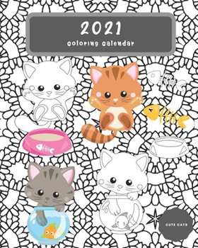 2021 Cute Cats Coloring Calendar: A Monthly Anti-Stress Coloring Desk Calendar For Adults & Teenagers