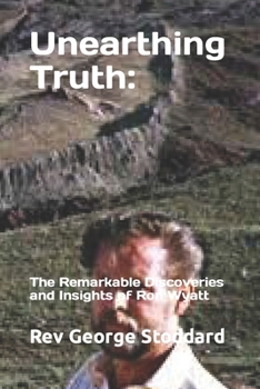 Paperback Unearthing Truth: the Remarkable Discoveries and Insights of Ron Wyatt Book