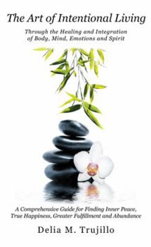 Paperback The Art of Intentional Living: A Comprehensive Guide for Finding Inner Peace; Book