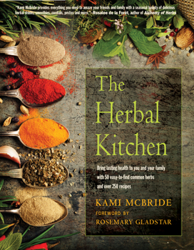 Paperback The Herbal Kitchen: Bring Lasting Health to You and Your Family with 50 Easy-To-Find Common Herbs and Over 250 Recipes Book