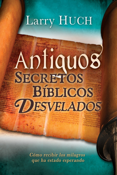 Paperback Antiguos Secretos Bíblicos Develados: Cómo Recibir Los Milagros Que Ha Estado Esperando [Spanish] Book