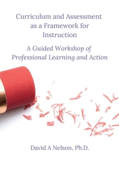 Paperback Curriculum and Assessment as a Framework for Instruction: A Guided Workshop of Professional Learning and Action Book
