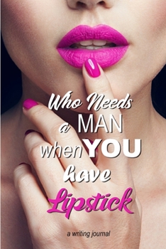 Paperback Who needs a man when you have lipstick: A writing notebook Book