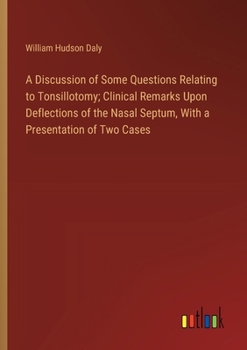 A Discussion of Some Questions Relating to Tonsillotomy; Clinical Remarks Upon Deflections of the Nasal Septum, With a Presentation of Two Cases