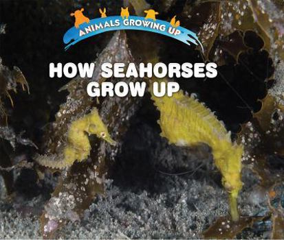 Library Binding How Seahorses Grow Up Book