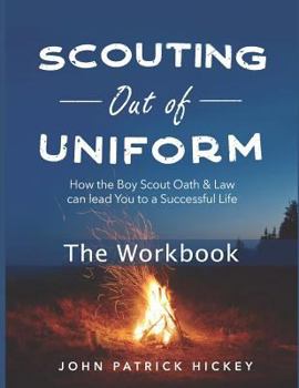 Paperback Scouting Out of Uniform: How the Boy Scout Oath & Law Can Lead You to a Successful Life: The Workbook Book